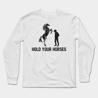 Hold Your Horses Love horses Long Sleeve T-Shirt